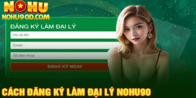 Quy trình đăng ký làm đại lý nohu90