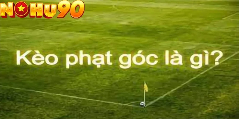 Kèo phạt góc không còn là tỷ lệ cược phụ trong mỗi trận đấu