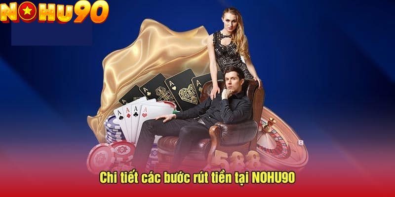 Quy trình rút tiền nohu90 không quá khó khi thực hiện